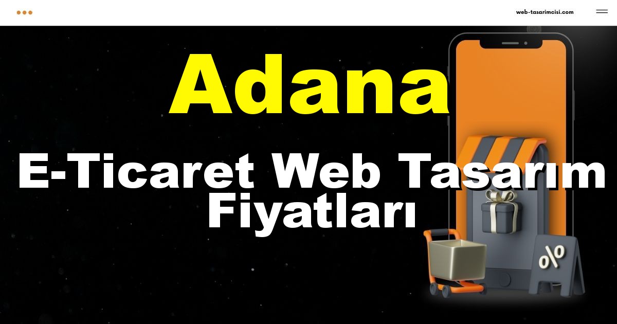 Adana E-Ticaret Web Tasarım Fiyatları - Adana Online Mağaza | Adana E-Ticaret Sitesi | Adana E-Ticaret Tasarım | web-tasarimcisi.com