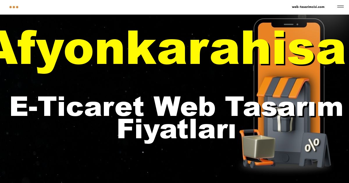 Afyonkarahisar E-Ticaret Web Tasarım Fiyatları - Afyonkarahisar Online Mağaza | Afyonkarahisar E-Ticaret Sitesi | Afyonkarahisar E-Ticaret Tasarım | web-tasarimcisi.com