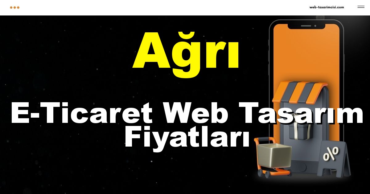 Ağrı E-Ticaret Web Tasarım Fiyatları - Ağrı Online Mağaza | Ağrı E-Ticaret Sitesi | Ağrı E-Ticaret Tasarım | web-tasarimcisi.com