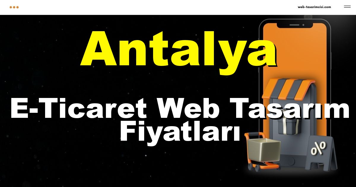 Antalya E-Ticaret Web Tasarım Fiyatları - Antalya Online Mağaza | Antalya E-Ticaret Sitesi | Antalya E-Ticaret Tasarım | web-tasarimcisi.com