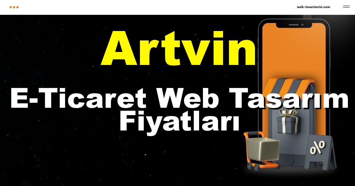 Artvin E-Ticaret Web Tasarım Fiyatları - Artvin Online Mağaza | Artvin E-Ticaret Sitesi | Artvin E-Ticaret Tasarım | web-tasarimcisi.com