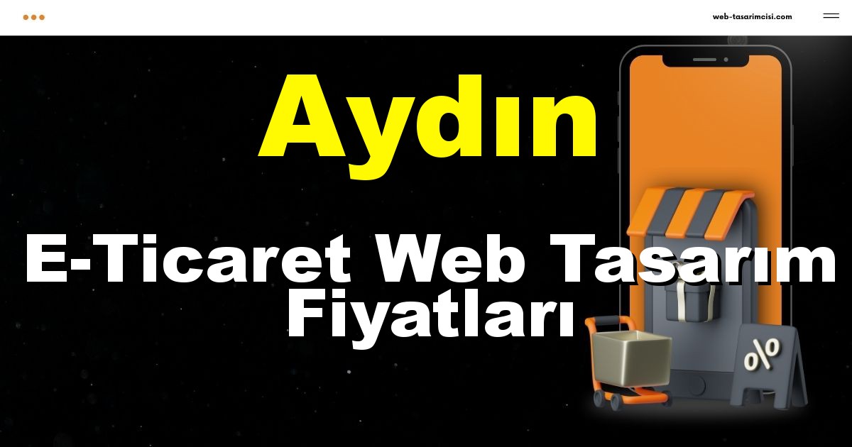 Aydın E-Ticaret Web Tasarım Fiyatları - Aydın Online Mağaza | Aydın E-Ticaret Sitesi | Aydın E-Ticaret Tasarım | web-tasarimcisi.com