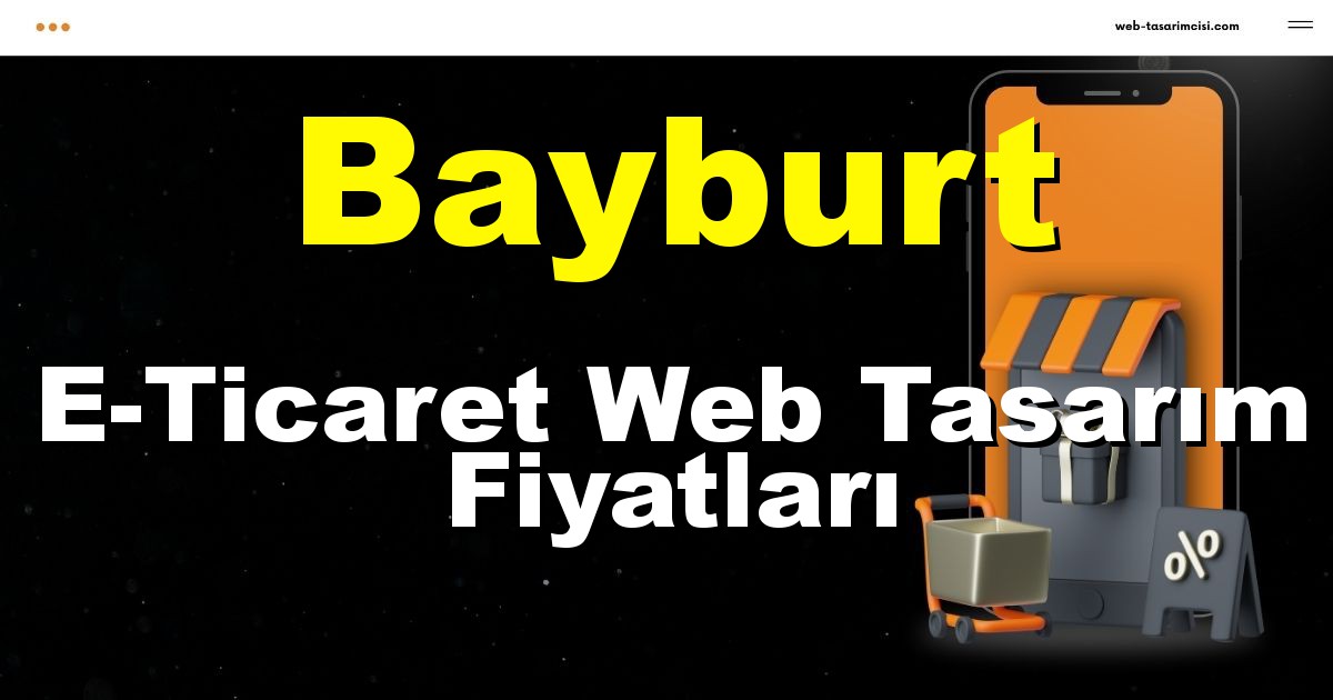 Bayburt E-Ticaret Web Tasarım Fiyatları - Bayburt Online Mağaza | Bayburt E-Ticaret Sitesi | Bayburt E-Ticaret Tasarım | web-tasarimcisi.com