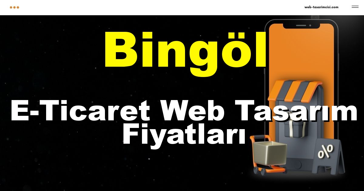 Bingöl E-Ticaret Web Tasarım Fiyatları - Bingöl Online Mağaza | Bingöl E-Ticaret Sitesi | Bingöl E-Ticaret Tasarım | web-tasarimcisi.com