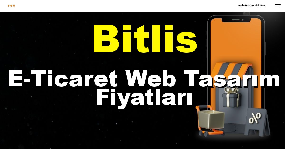 Bitlis E-Ticaret Web Tasarım Fiyatları - Bitlis Online Mağaza | Bitlis E-Ticaret Sitesi | Bitlis E-Ticaret Tasarım | web-tasarimcisi.com