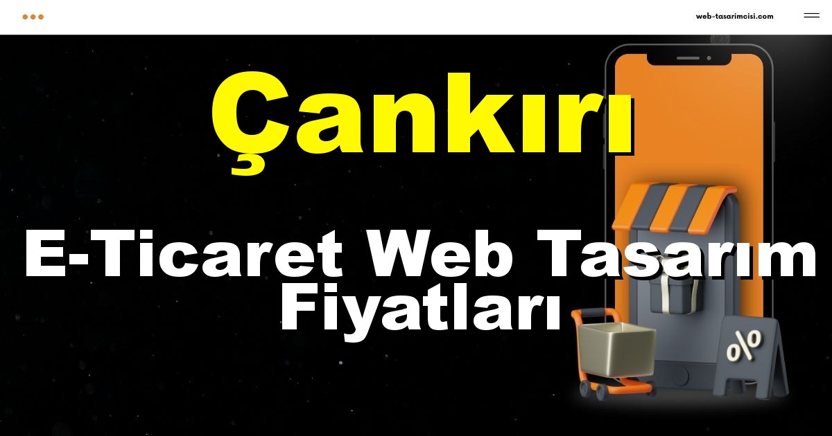 Çankırı E-Ticaret Web Tasarım Fiyatları - Çankırı Online Mağaza | Çankırı E-Ticaret Sitesi | Çankırı E-Ticaret Tasarım | web-tasarimcisi.com