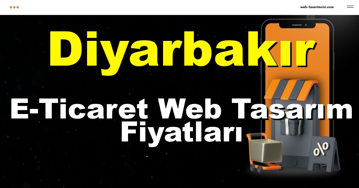 Diyarbakır E-Ticaret Web Tasarım Fiyatları - Diyarbakır Online Mağaza | Diyarbakır E-Ticaret Sitesi | Diyarbakır E-Ticaret Tasarım | web-tasarimcisi.com
