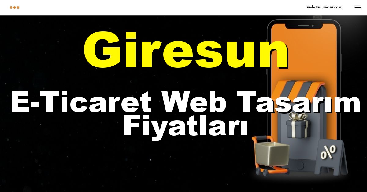 Giresun E-Ticaret Web Tasarım Fiyatları - Giresun Online Mağaza | Giresun E-Ticaret Sitesi | Giresun E-Ticaret Tasarım | web-tasarimcisi.com