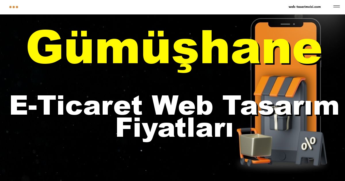 Gümüşhane E-Ticaret Web Tasarım Fiyatları - Gümüşhane Online Mağaza | Gümüşhane E-Ticaret Sitesi | Gümüşhane E-Ticaret Tasarım | web-tasarimcisi.com