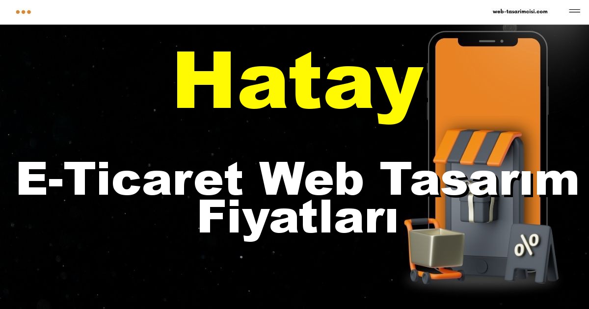 Hatay E-Ticaret Web Tasarım Fiyatları - Hatay Online Mağaza | Hatay E-Ticaret Sitesi | Hatay E-Ticaret Tasarım | web-tasarimcisi.com