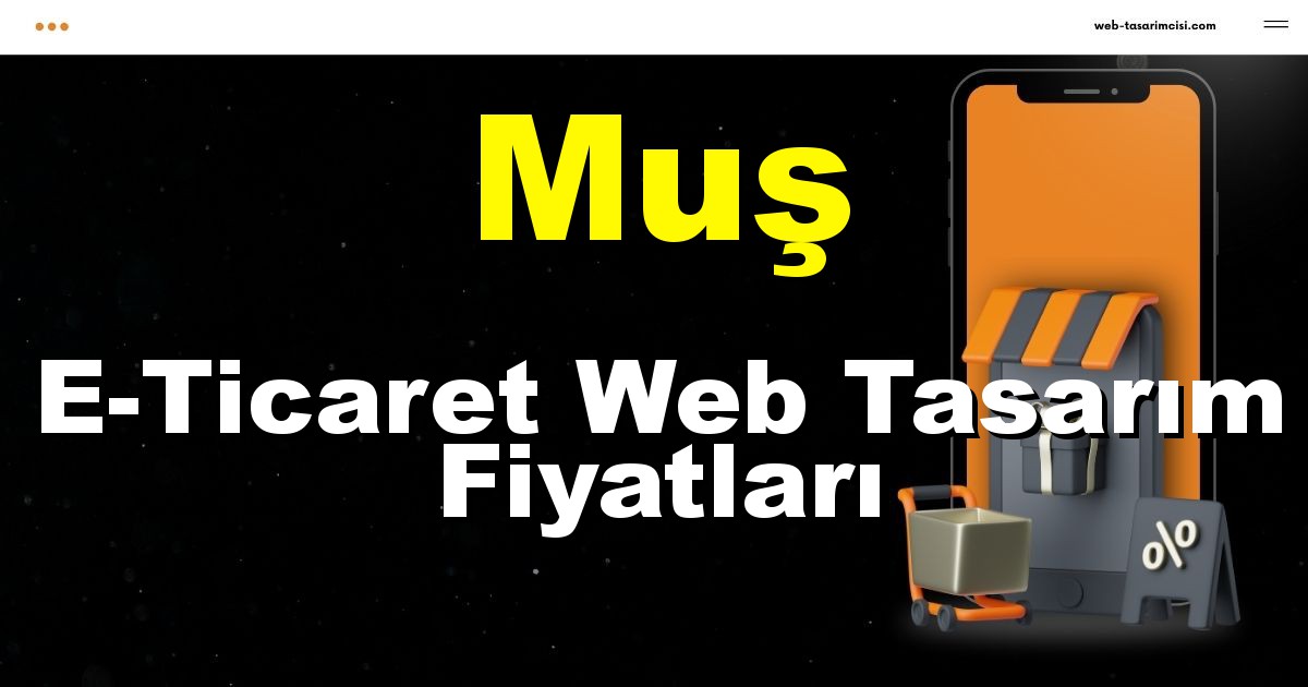 Muş E-Ticaret Web Tasarım Fiyatları - Muş Online Mağaza | Muş E-Ticaret Sitesi | Muş E-Ticaret Tasarım | web-tasarimcisi.com