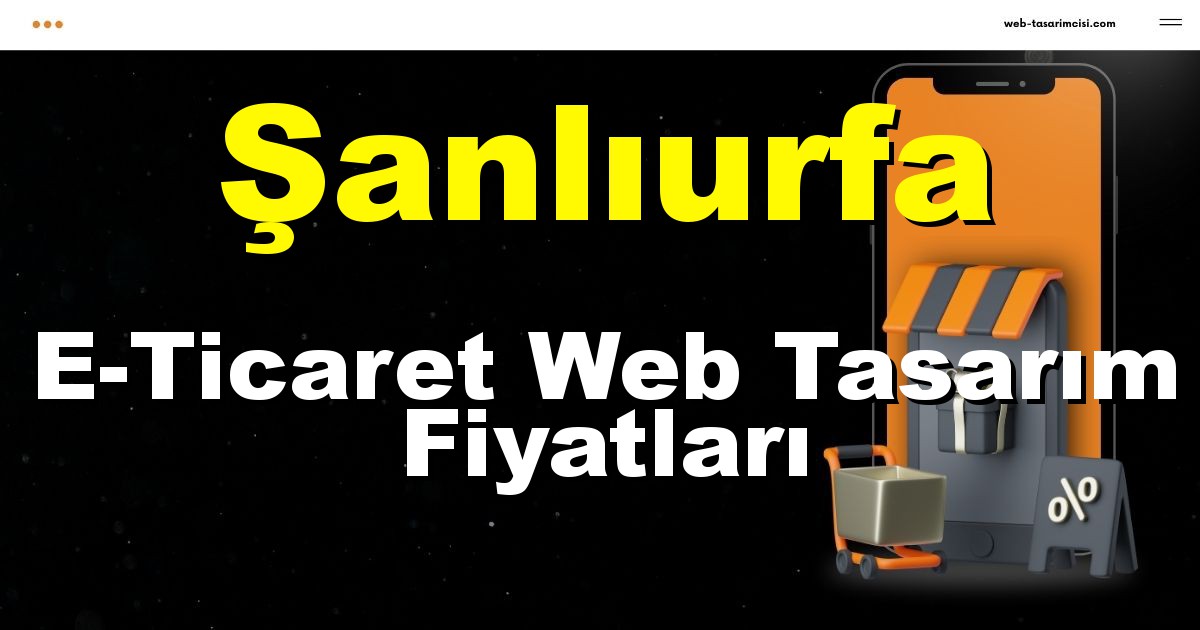 Şanlıurfa E-Ticaret Web Tasarım Fiyatları - Şanlıurfa Online Mağaza | Şanlıurfa E-Ticaret Sitesi | Şanlıurfa E-Ticaret Tasarım | web-tasarimcisi.com