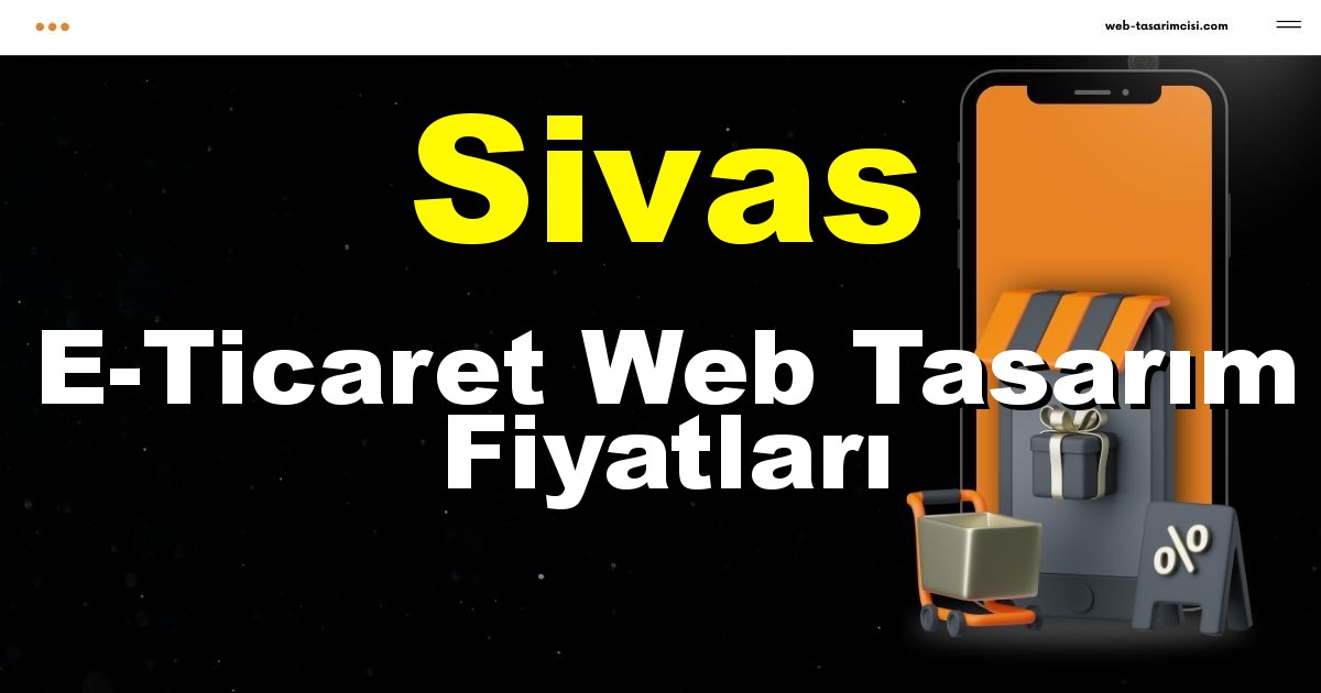 Sivas E-Ticaret Web Tasarım Fiyatları - Sivas Online Mağaza | Sivas E-Ticaret Sitesi | Sivas E-Ticaret Tasarım | web-tasarimcisi.com