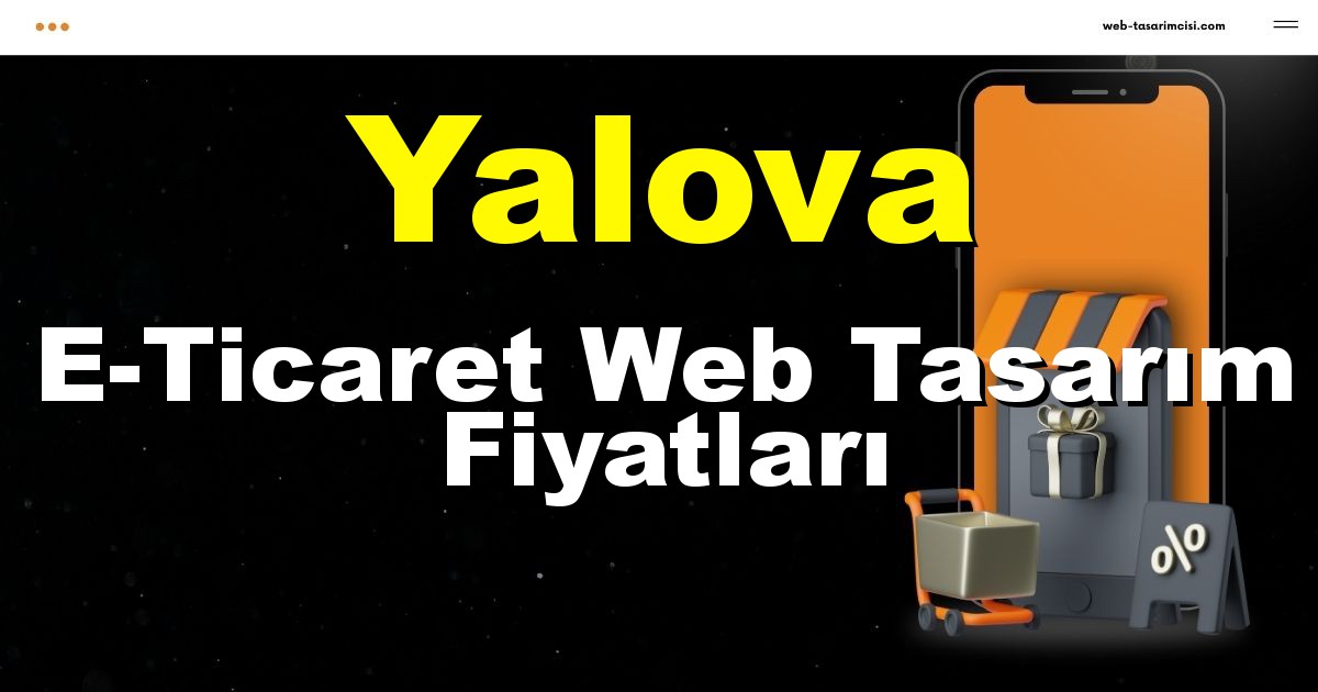 Yalova E-Ticaret Web Tasarım Fiyatları - Yalova Online Mağaza | Yalova E-Ticaret Sitesi | Yalova E-Ticaret Tasarım | web-tasarimcisi.com