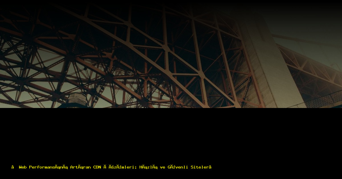 “Web Performansını Artıran CDN Çözümleri: Hızlı ve Güvenli Siteler”