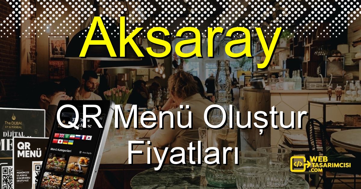 Aksaray QR Menü Fiyatları - Aksaray QR Menü Oluştur | Aksaray Dijital Menü Çözümleri | web-tasarimcisi.com