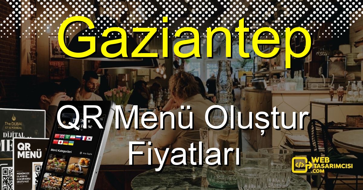 Gaziantep QR Menü Fiyatları - Gaziantep QR Menü Oluştur | Gaziantep Dijital Menü Çözümleri | web-tasarimcisi.com