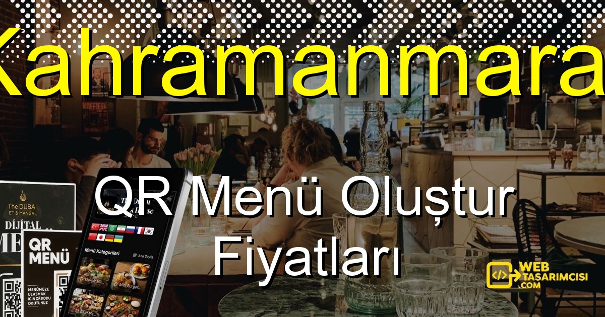 Kahramanmaraş QR Menü Fiyatları - Kahramanmaraş QR Menü Oluştur | Kahramanmaraş Dijital Menü Çözümleri | web-tasarimcisi.com