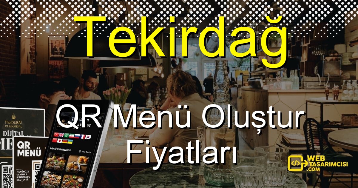 Tekirdağ QR Menü Fiyatları - Tekirdağ QR Menü Oluştur | Tekirdağ Dijital Menü Çözümleri | web-tasarimcisi.com